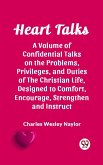 Heart Talks A Volume of Confidential Talks on the Problems, Privileges, and Duties of the Christian Life, Designed to Comfort, Encourage, Strengthen and Instruct (eBook, ePUB)