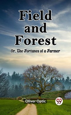 Field and Forest Or, The Fortunes of a Farmer (eBook, ePUB) - Optic, Oliver
