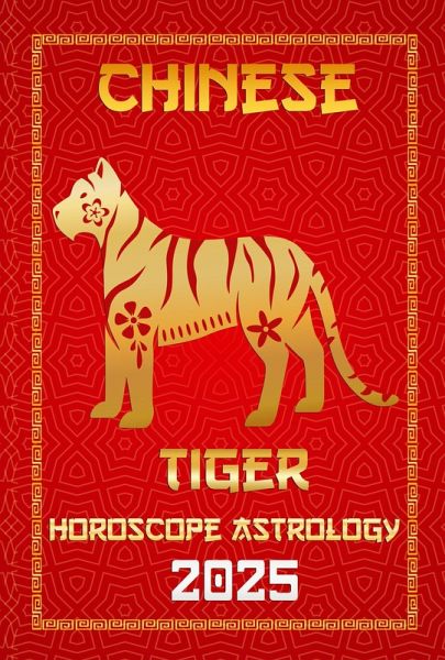 Tiger Chinese Horoscope 2025 (Chinese Horoscopes & Astrology Secrets for 2025, #3) (eBook, ePUB)