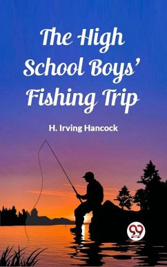 High School Boys' Fishing Trip (eBook, ePUB) - Irving, Hancock H