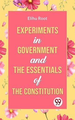 Experiments in Government and the Essentials of the Constitution (eBook, ePUB) - Root, Elihu