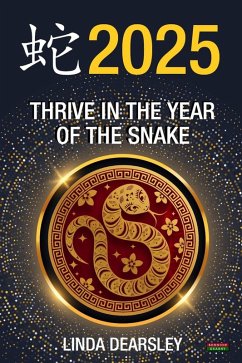 Thrive in the Year of the Snake [Chinese Horoscope 2025] (eBook, ePUB) - Dearsley, Linda