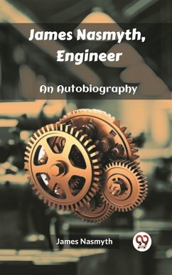 James Nasmyth, Engineer An Autobiography (eBook, ePUB) - Nasmyth, James