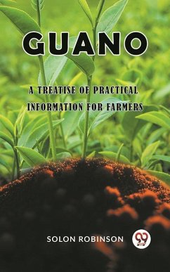 Guano A Treatise of Practical Information for Farmers (eBook, ePUB) - Robinson, Solon