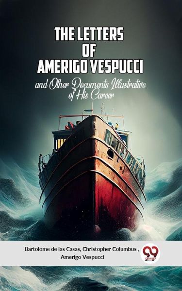 THE LETTERS OF AMERIGO VESPUCCI AND OTHER DOCUMENTS ILLUSTRATIVE OF HIS CAREER (eBook, ePUB) THE LETTERS OF AMERIGO VESPUCCI AND OTHER DOCUMENTS ILLUSTRATIVE OF HIS CAREER (eBook, ePUB)