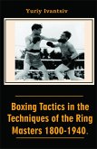 Boxing Tactics in the Techniques of the Ring Masters 1800-1940. (eBook, ePUB) Boxing Tactics in the Techniques of the Ring Masters 1800-1940. (eBook, ePUB)