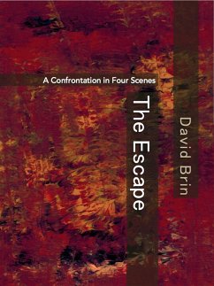 The Escape: A Confrontation in Four Scenes (eBook, ePUB) - Brin, David