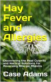 Hay Fever and Allergies: Discovering the Real Culprits and Natural Solutions for Reversing Allergic Rhinitis (eBook, ePUB)