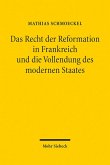 Das Recht der Reformation in Frankreich und die Vollendung des modernen Staates (eBook, PDF) Das Recht der Reformation in Frankreich und die Vollendung des modernen Staates (eBook, PDF)