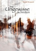 Ins Ungewisse schreiten (eBook, ePUB) Ins Ungewisse schreiten (eBook, ePUB)