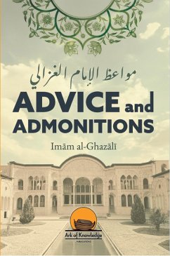 Advice and Admonitions: Imam Ghazali (Ark Of Knowledge Publications) (eBook, ePUB) - Yunus, Arsalan