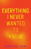 Everything I Never Wanted to Know (eBook, ePUB) Everything I Never Wanted to Know (eBook, ePUB)