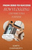 From Zero to Success: How Vlogging Can Make You a Fortune (eBook, ePUB)
