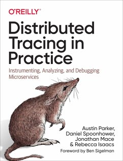 Distributed Tracing in Practice (eBook, PDF) - Parker, Austin; Spoonhower, Daniel; Mace, Jonathan; Sigelman, Ben; Isaacs, Rebecca