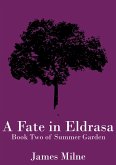 A Fate in Eldrasa (Summer Garden, #2) (eBook, ePUB) A Fate in Eldrasa (Summer Garden, #2) (eBook, ePUB)