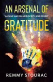 An Arsenal of Gratitude: Waging War on Mediocrity and Regret (eBook, ePUB) An Arsenal of Gratitude: Waging War on Mediocrity and Regret (eBook, ePUB)