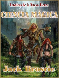 Crónicas de la Nueva Tierra 3 Ciencia Magica (Cronicas de la Nueva Tierra, #3) (eBook, ePUB) - Broscie, Jack