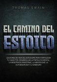 El Camino Del Estoico: Lecciones de vida del estoicismo para fortalecer tu carácter, desarrollar la fortaleza mental, la resistencia emocional, la ... y la sabiduría (eBook, ePUB) El Camino Del Estoico: Lecciones de vida del estoicismo para fortalecer tu carácter, desarrollar la fortaleza mental, la resistencia emocional, la ... y la sabiduría (eBook, ePUB)