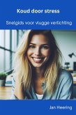 Koud Door Stress: Snelgids voor Vlugge Verlichting (eBook, ePUB) Koud Door Stress: Snelgids voor Vlugge Verlichting (eBook, ePUB)