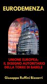 Eurodemenza: Unione Europea: Il disegno autoritario della Torre di Babele (eBook, ePUB) Eurodemenza: Unione Europea: Il disegno autoritario della Torre di Babele (eBook, ePUB)