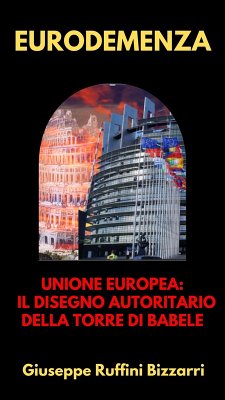 Cover Eurodemenza: Unione Europea: Il disegno autoritario della Torre di Babele (eBook, ePUB)