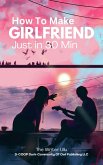 How To Make Girlfriend Just in 30 Min (eBook, ePUB)