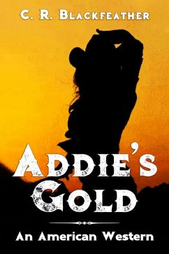 Addie's Gold (An American Western) (eBook, ePUB) - Blackfeather, C. R.