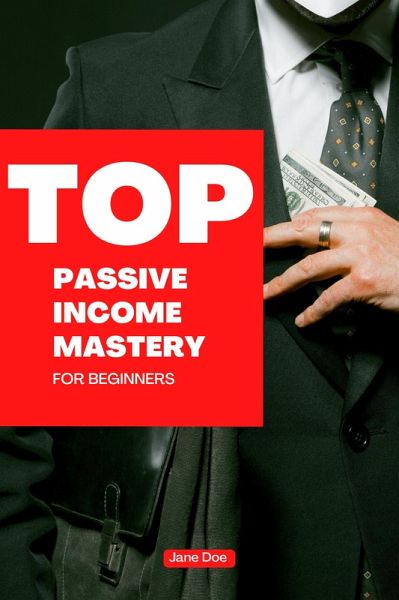 Passive Income Mastery: A Comprehensive Guide to Financial Freedom (eBook, ePUB) Passive Income Mastery: A Comprehensive Guide to Financial Freedom (eBook, ePUB)
