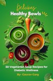 Healthy Bowls: 50 Vegetarian Soup Recipes for Diabetic Wellness (eBook, ePUB) Healthy Bowls: 50 Vegetarian Soup Recipes for Diabetic Wellness (eBook, ePUB)