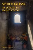 Spiritualism: Its Echoes, Its Foundation (eBook, ePUB) Spiritualism: Its Echoes, Its Foundation (eBook, ePUB)