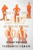 Hold On To Your Lady Or Hold On To Your Coat (Clean Version) (eBook, ePUB)