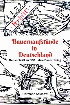 Bauernaufstände in Deutschland Denkschrift zu 500 Jahre Bauernkrieg (eBook, ePUB) - Selchow, Hermann