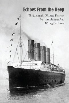 Echoes From the Deep The Lusitania Disaster Between Wartime Actions And Wrong Decisions (eBook, ePUB) - Truman, Davis