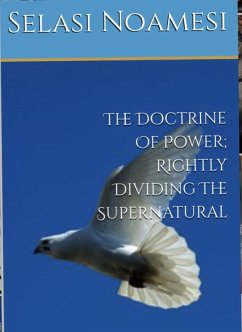 The Doctrine Of Power; Rightly Dividing The Supernatural (eBook, ePUB) - Noamesi, Selasi