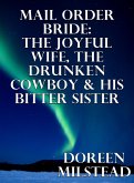 Mail Order Bride: The Joyful Wife, The Drunken Cowboy & His Bitter Sister (eBook, ePUB)