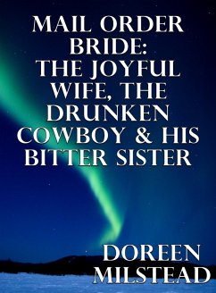 Cover Mail Order Bride: The Joyful Wife, The Drunken Cowboy & His Bitter Sister (eBook, ePUB)