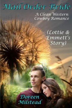 Cover Mail Order Bride: Lottie & Emmett's Story (A Clean Western Cowboy Romance) (eBook, ePUB)
