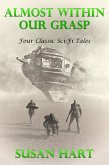 Almost Within Our Grasp (Four Classic Sci-Fi Tales) (eBook, ePUB)