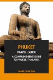 Phuket Travel Guide: A Comprehensive Guide to Phuket, Thailand. (eBook, ePUB) Phuket Travel Guide: A Comprehensive Guide to Phuket, Thailand. (eBook, ePUB)