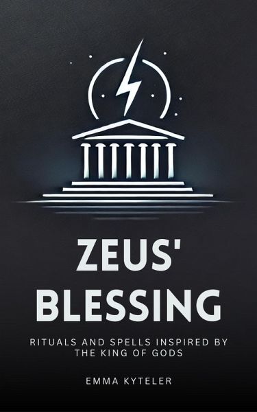 Zeus' Blessing - Rituals and Spells Inspired by the King of Gods (eBook, ePUB)