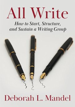 All Write: How to Start, Structure, and Sustain a Writing Group (eBook, ePUB) - Mandel, Deborah