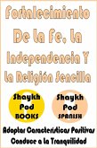 Fortalecimiento De La Fe, La Independencia Y La Religión Sencilla - Strengthening Faith, Independence & Religion of Ease (eBook, ePUB)
