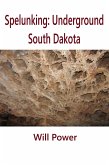 Spelunking: Underground South Dakota (Caves in The U.S.) (eBook, ePUB)