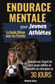 Endurance Mentale pour Jeunes Athlètes: Le Guide Ultime pour les Parents. Transformez l'esprit de votre jeune athlète en mentalité de champion en 30 jours (eBook, ePUB)