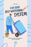 A DIY Guide Self Watering (eBook, ePUB)