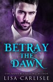Betray the Dawn (The Art of Darkness, #2) (eBook, ePUB) Betray the Dawn (The Art of Darkness, #2) (eBook, ePUB)