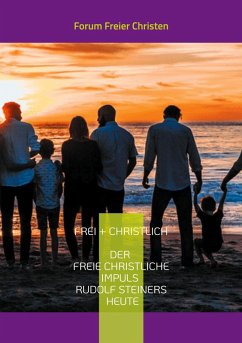 frei + christlich - Der freie christliche Impuls Rudolf Steiners heute (eBook, ePUB) frei + christlich - Der freie christliche Impuls Rudolf Steiners heute (eBook, ePUB)