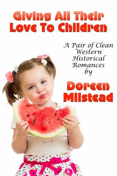 Cover Giving All Their Love To Children (A Pair Of Clean Western Historical Romances) (eBook, ePUB)
