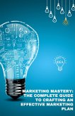 Marketing Mastery: The complete guide to crafting a marketing plan (