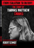 From Isolation To Infamy: The Story Of Thomas Matthew Crooks (eBook, ePUB) From Isolation To Infamy: The Story Of Thomas Matthew Crooks (eBook, ePUB)